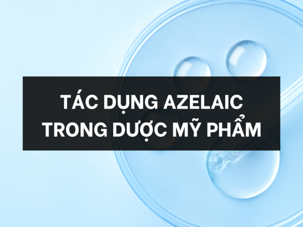 Tác dụng azelaic trong dược mỹ phẩm